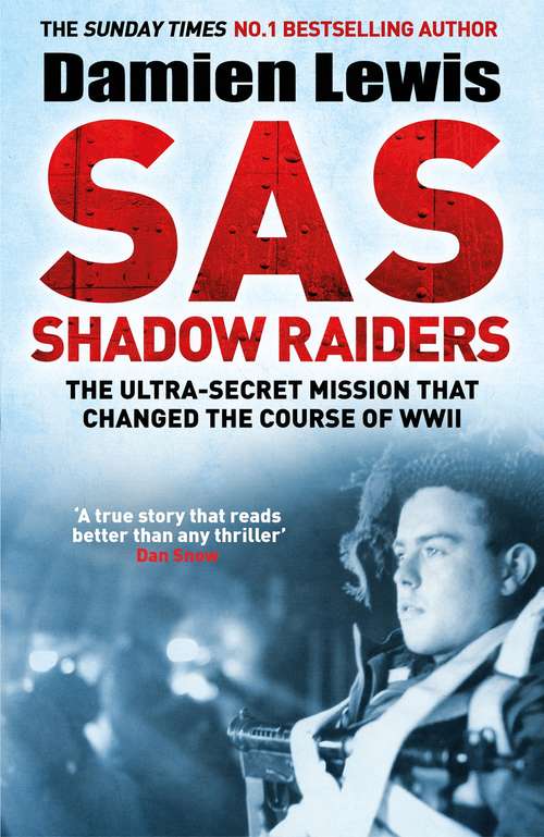 SAS Shadow Raiders: The Ultra-Secret Mission that Changed the Course of WWII
