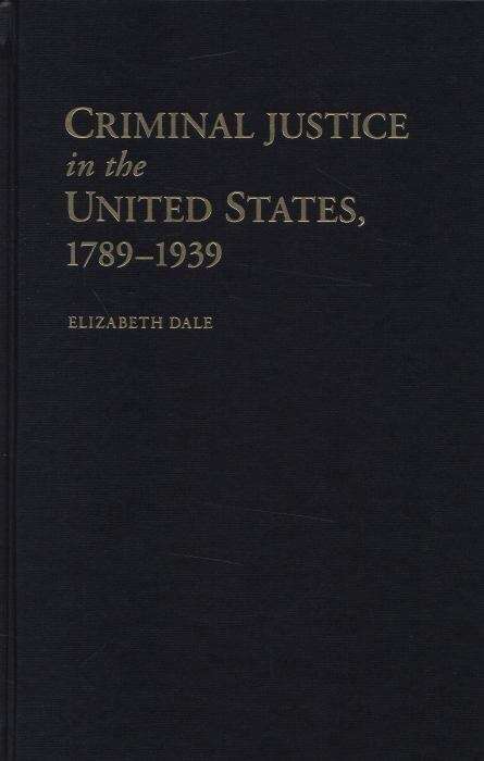 Book cover of Criminal Justice in the United States, 1789–1939
