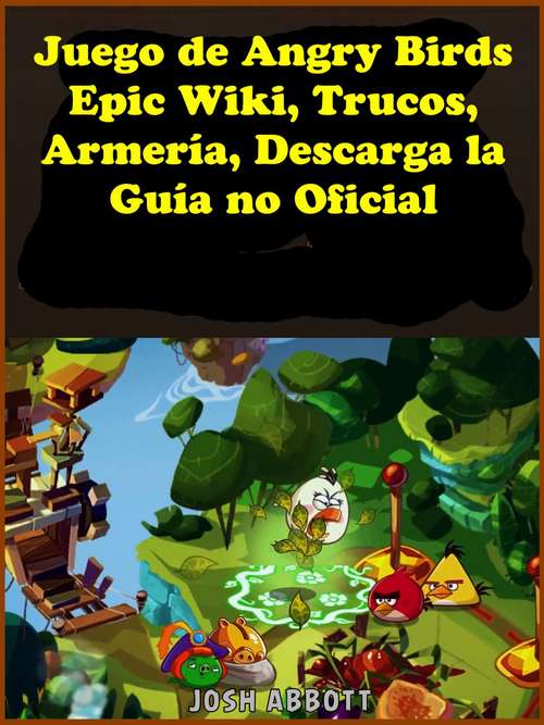 Book cover of Juego de Angry Birds Epic Wiki, Trucos, Armería, Descarga la Guía no Oficial