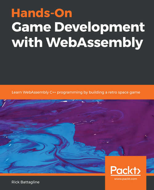 Book cover of Hands-On Game Development with WebAssembly: Learn WebAssembly C++ programming by building a retro space game