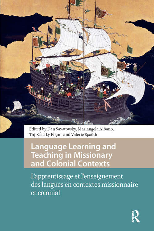 Book cover of Language Learning and Teaching in Missionary and Colonial Contexts: L'apprentissage et l'enseignement des langues en contextes missionnaire et colonial (1) (Languages and Culture in History)