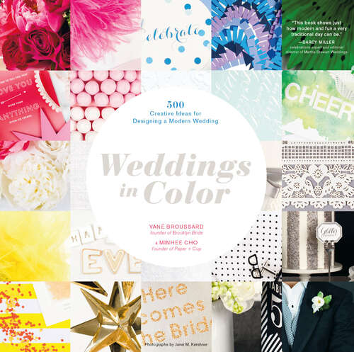 Book cover of Weddings in Color: 500 Creative Ideas for Designing a Modern Wedding