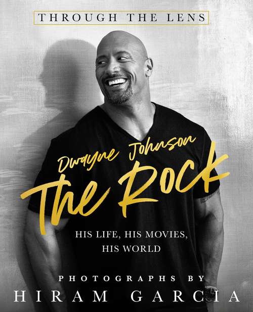 Book cover of The Rock: Through the Lens: His Life, His Movies, His World