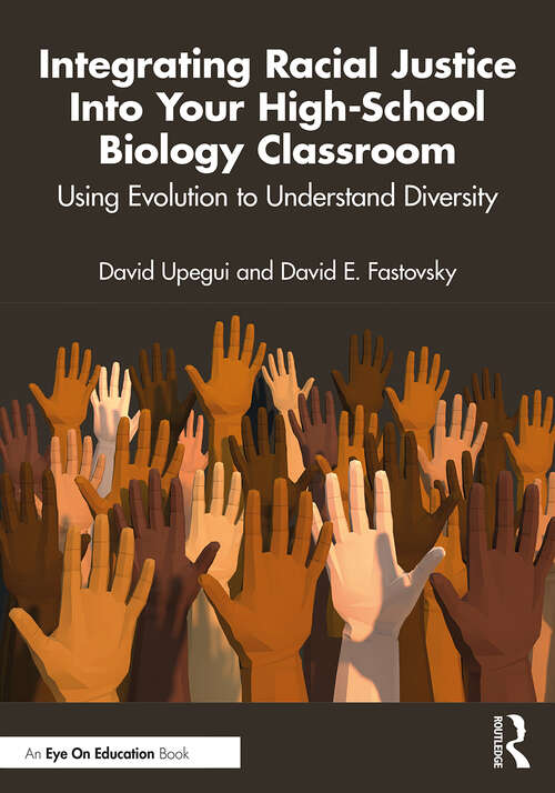 Book cover of Integrating Racial Justice Into Your High-School Biology Classroom: Using Evolution to Understand Diversity
