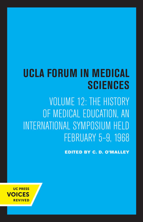 Book cover of The History of Medical Education: An International Symposium Held February 5–9, 1968 (UCLA Forum in Medical Sciences #12)