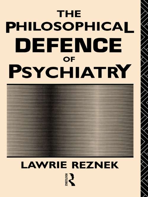Book cover of The Philosophical Defence of Psychiatry (Philosophical Issues in Science)