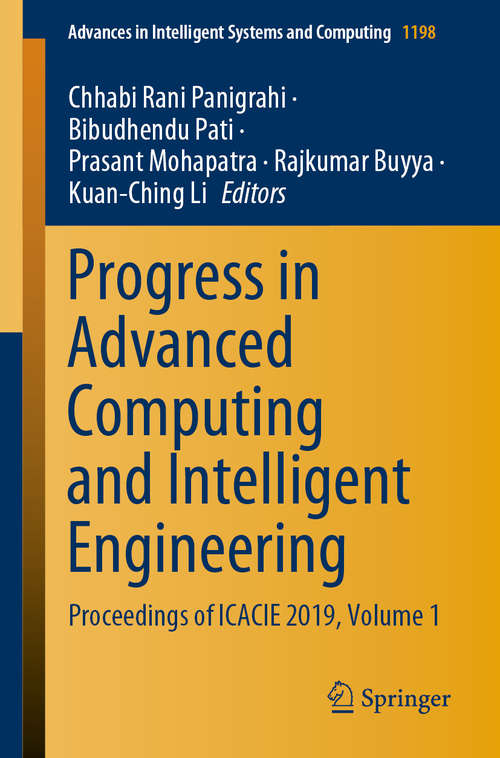 Progress in Advanced Computing and Intelligent Engineering: Proceedings of ICACIE 2019, Volume 1 (Advances in Intelligent Systems and Computing #1198)