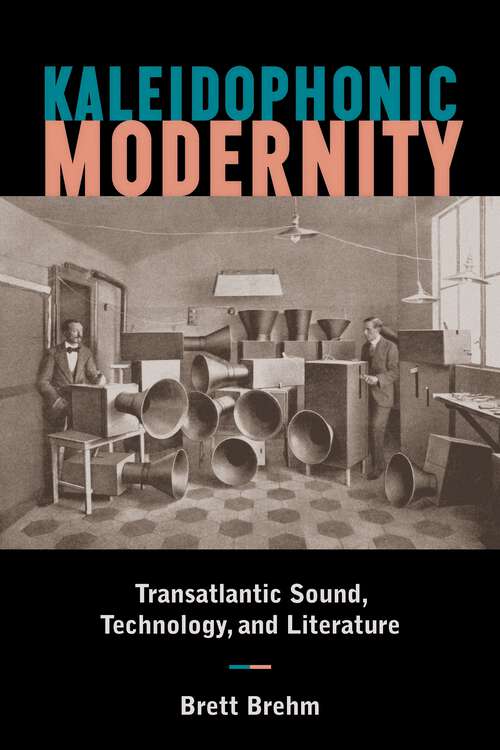 Book cover of Kaleidophonic Modernity: Transatlantic Sound, Technology, and Literature (1)