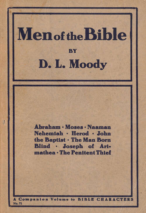 Book cover of Men of the Bible: Abraham, Moses, Naaman, Nehemiah, Herod, John the Baptist, The Man Born  Blind, Joseph of Arimathea, The Penitent Thief (Digital Original) (Colportage Library #71)