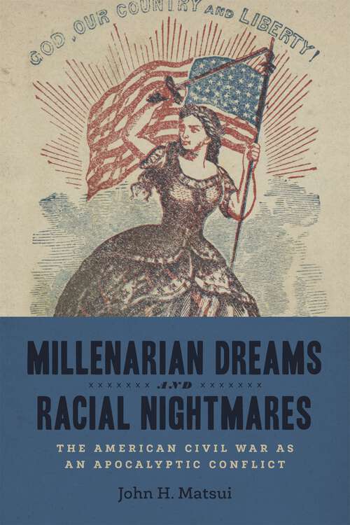 Book cover of Millenarian Dreams and Racial Nightmares: The American Civil War as an Apocalyptic Conflict (Conflicting Worlds: New Dimensions of the American Civil War)