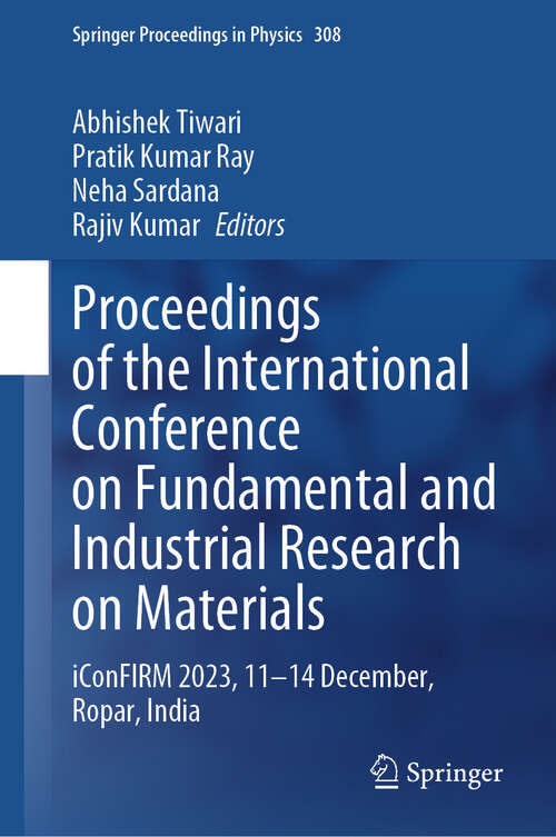 Book cover of Proceedings of the International Conference on Fundamental and Industrial Research on Materials: iConFIRM 2023, 11−14 December, Ropar, India (2024) (Springer Proceedings in Physics #308)