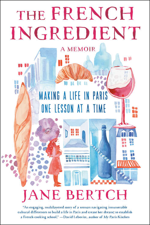Book cover of The French Ingredient: Making a Life in Paris One Lesson at a Time; A Memoir