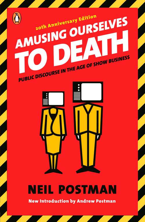 Book cover of Amusing Ourselves to Death: Public Discourse in the Age of Show Business