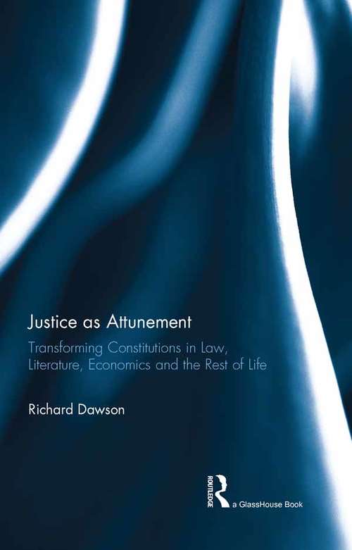 Book cover of Justice as Attunement: Transforming Constitutions in Law, Literature, Economics and the Rest of Life