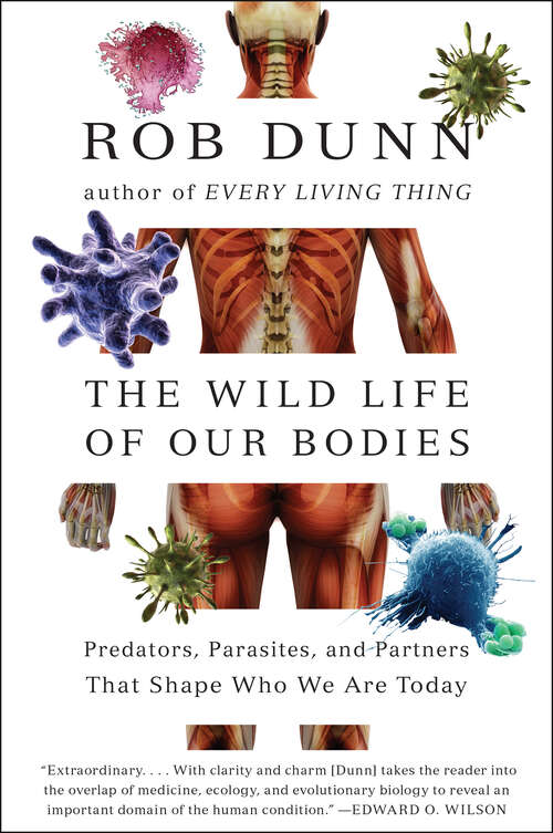Book cover of The Wild Life of Our Bodies: Predators, Parasites, and Partners That Shape Who We Are Today