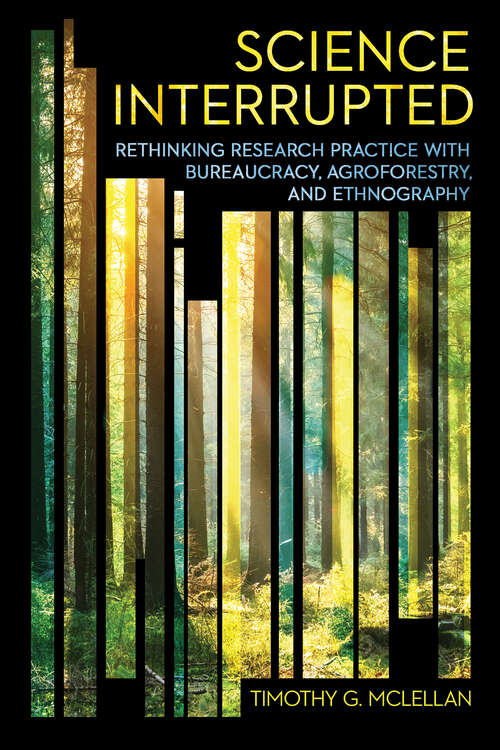 Book cover of Science Interrupted: Rethinking Research Practice with Bureaucracy, Agroforestry, and Ethnography (Expertise: Cultures and Technologies of Knowledge)