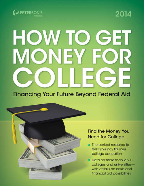Book cover of How to Get Money for College 2014: Financing Your Future Beyond Federal Aid