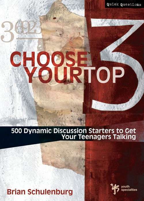 Book cover of Choose Your Top 3: 500 Dynamic Discussion Starters to Get Your Teenagers Talking