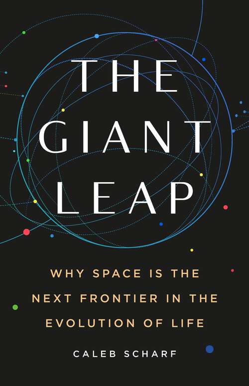 Book cover of The Giant Leap: Why Space Is the Next Frontier in the Evolution of Life