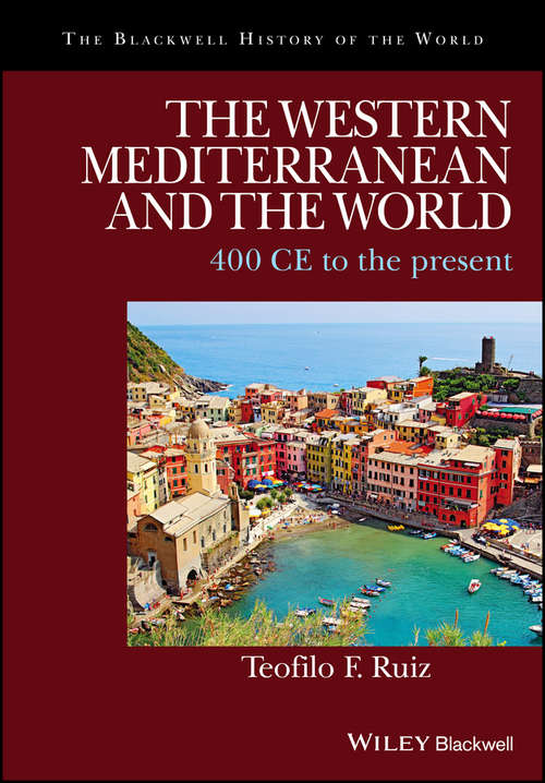 The Western Mediterranean and the World: 400 CE to the Present (Blackwell History of the World)
