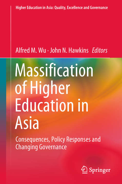 Massification of Higher Education in Asia: Consequences, Policy Responses and Changing Governance (Higher Education in Asia: Quality, Excellence and Governance)