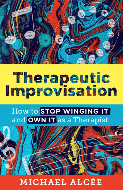 Book cover of Therapeutic Improvisation: How to Stop Winging It and Own It as a Therapist