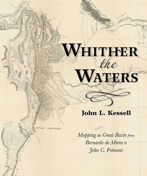 Book cover of Whither the Waters: Mapping the Great Basin from Bernardo de Miera to John C. Frémont
