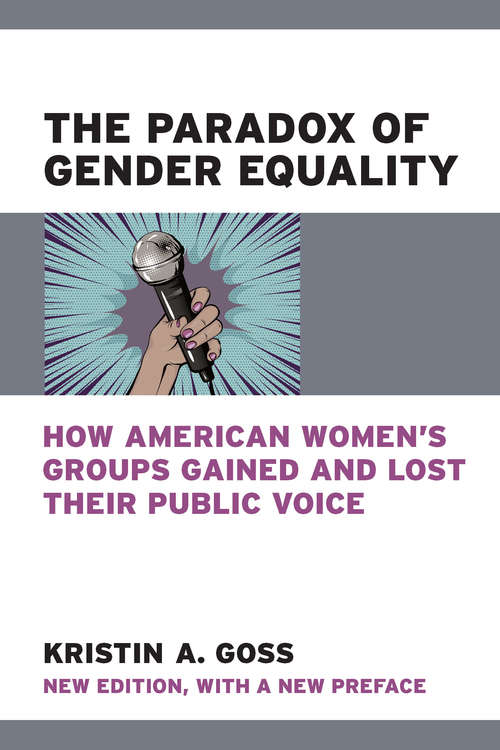 The Paradox of Gender Equality: How American Women's Groups Gained and Lost Their Public Voice (The CAWP Series in Gender and American Politics)