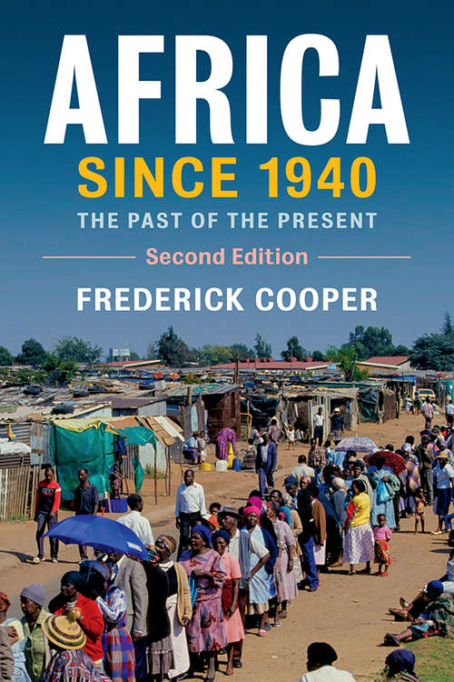 Africa since 1940: The Past of the Present (New Approaches to African History #13)