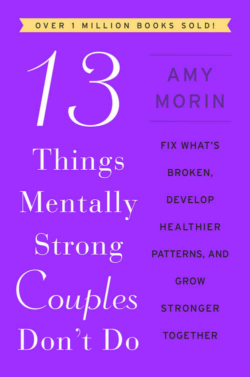 Book cover of 13 Things Mentally Strong Couples Don't Do: Fix What's Broken, Develop Healthier Patterns, and Grow Stronger Together