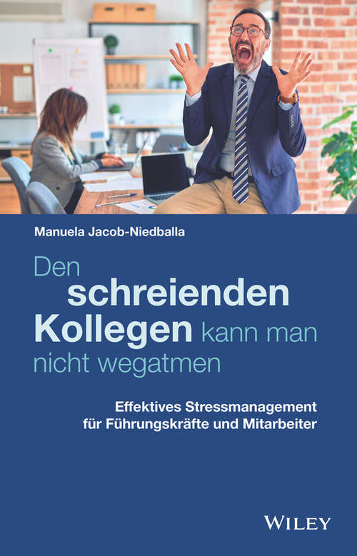 Book cover of Den schreienden Kollegen kann man nicht wegatmen: Effektives Stressmanagement für Führungskräfte und Mitarbeiter
