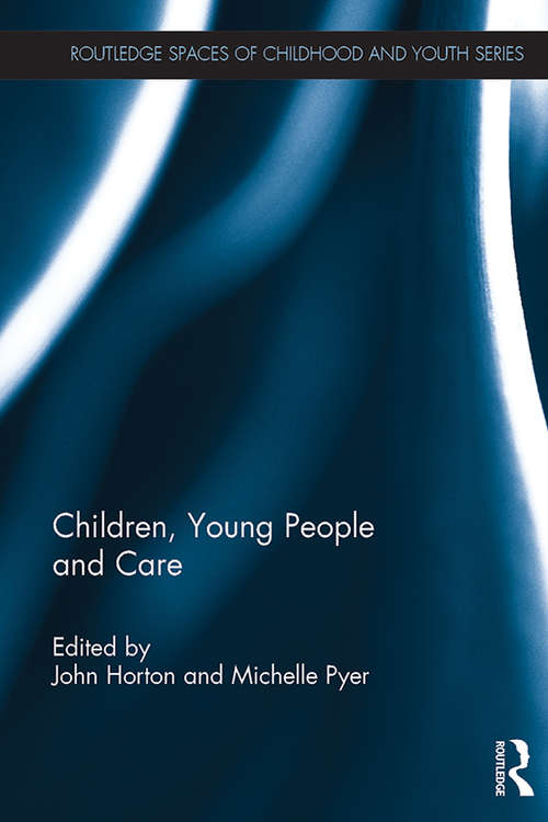 Children, Young People and Care (Routledge Spaces of Childhood and Youth Series)