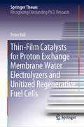 Thin-Film Catalysts for Proton Exchange Membrane Water Electrolyzers and Unitized Regenerative Fuel Cells (Springer Theses)