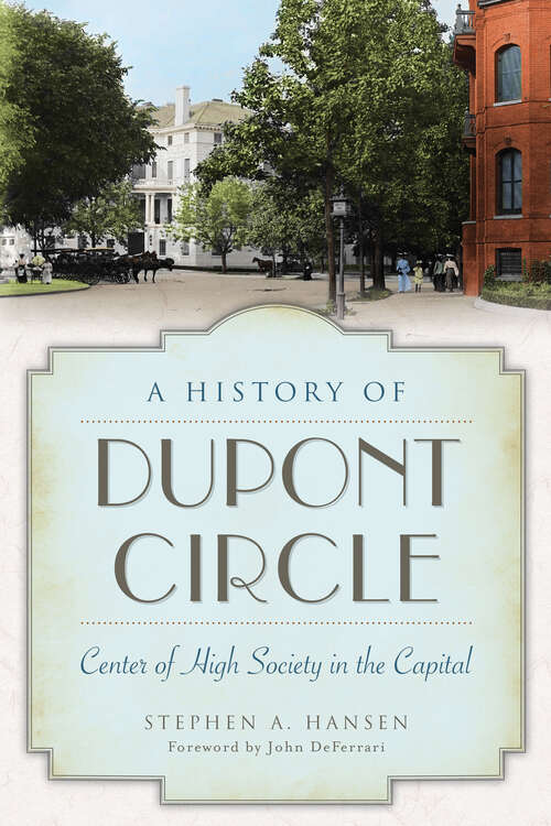 A History of Dupont Circle: Center of High Society in the Capital (Landmarks Ser.)