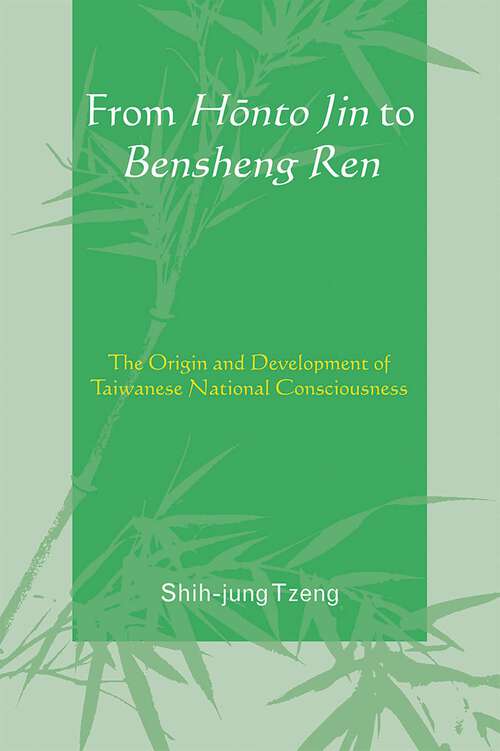 Book cover of From Honto Jin to Bensheng Ren: The Origin and Development of Taiwanese National Consciousness