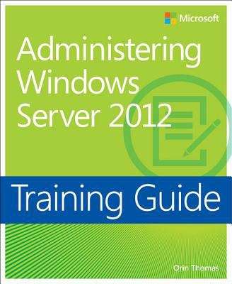 Book cover of Training Guide: Administering Windows Server 2012