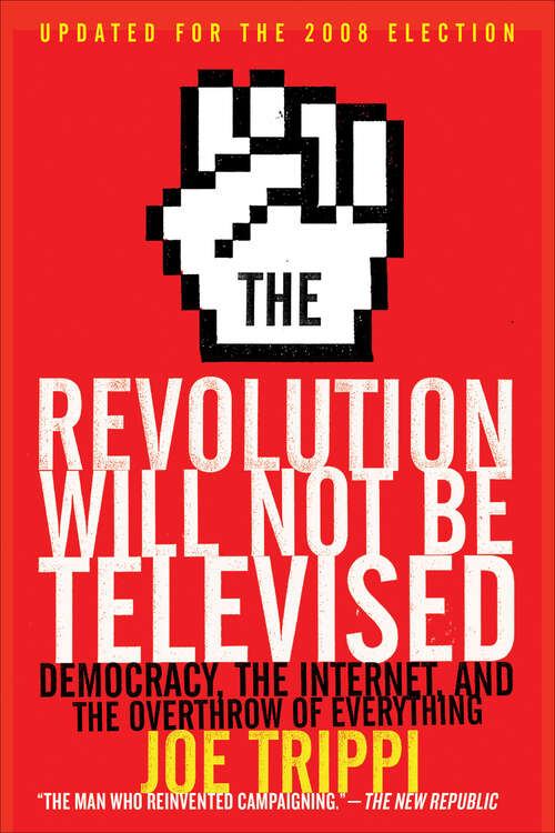 Book cover of The Revolution Will Not Be Televised: Democracy, the Internet, and the Overthrow of Everything