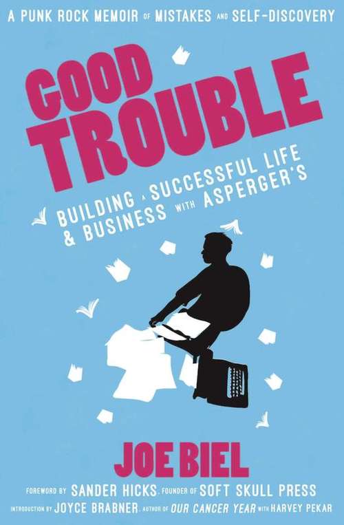Good Trouble: Building a Successful Life and Business with Asperger's (Punx Ser.)