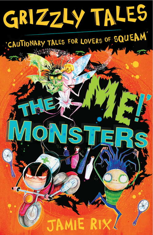 The 'Me!' Monsters: Cautionary Tales for Lovers of Squeam! Book 3 (Grizzly Tales #3)