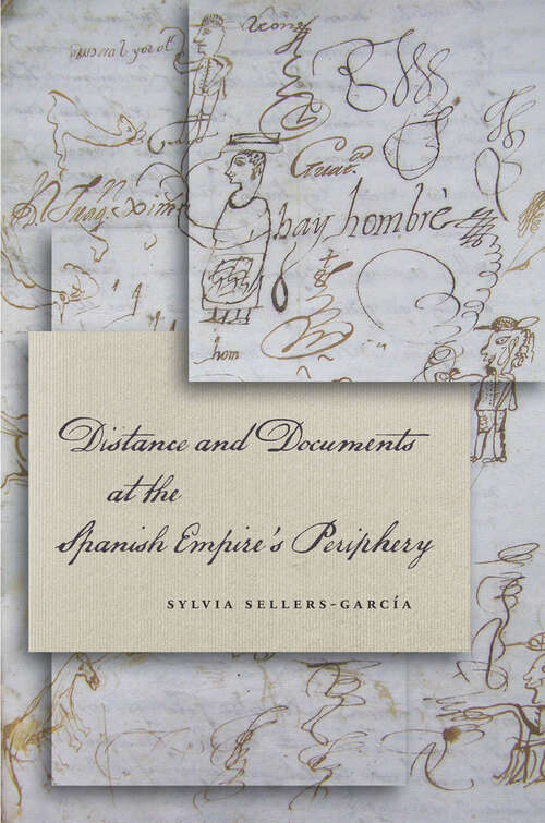 Book cover of Distance and Documents at the Spanish Empire's Periphery