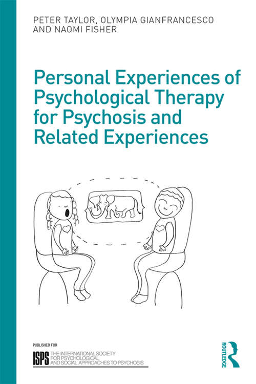Personal Experiences of Psychological Therapy for Psychosis and Related Experiences (The International Society for Psychological and Social Approaches to Psychosis Book Series)