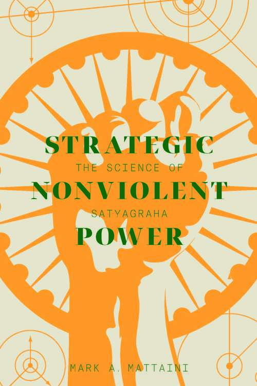 Book cover of Strategic Nonviolent Power: The Science of Satyagraha
