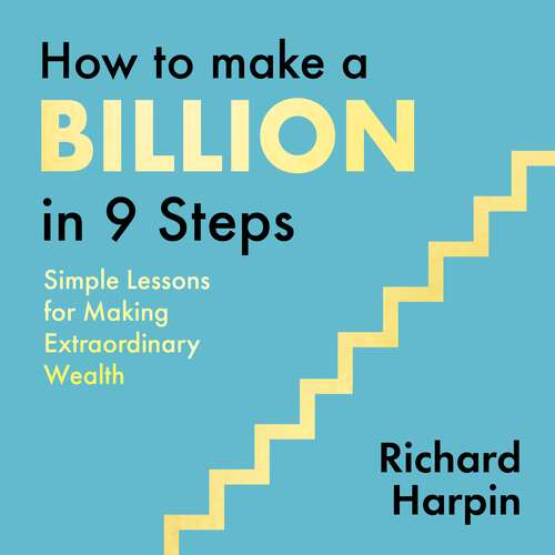 Book cover of How to Make a Billion in Nine Steps: Simple Lessons for Making Extraordinary Wealth