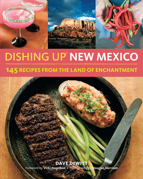 Dishing Up® New Mexico: 145 Recipes from the Land of Enchantment (Dishing Up®)