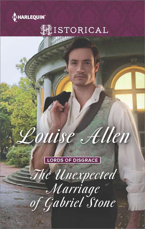 The Unexpected Marriage of Gabriel Stone: The Unexpected Marriage Of Gabriel Stone Unbuttoning The Innocent Miss The Outcast's Redemption (Lords of Disgrace #4)