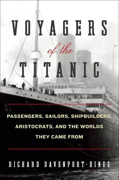 Book cover of Voyagers of the Titanic: Passengers, Sailors, Shipbuilders, Aristocrats, and the Worlds They Came From