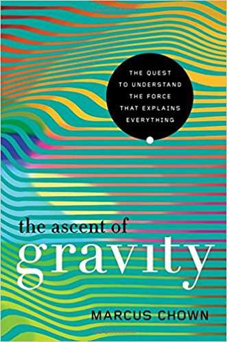 Book cover of The Ascent of Gravity: The Quest to Understand the Force that Explains Everything