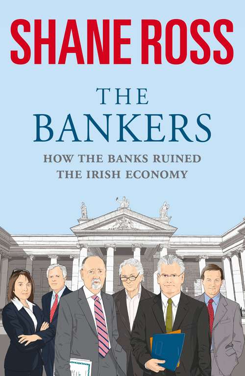 Book cover of The Bankers: How the Banks Brought Ireland to Its Knees