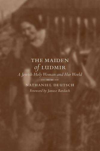 Book cover of The Maiden of Ludmir: A Jewish Holy Woman and Her World