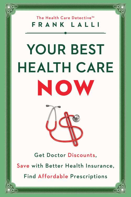 Book cover of Your Best Health Care Now: Get Doctor Discounts, Save With Better Health Insurance, Find Affordable Prescriptions